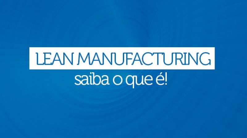 Lean Manufacturing - saiba o que é!