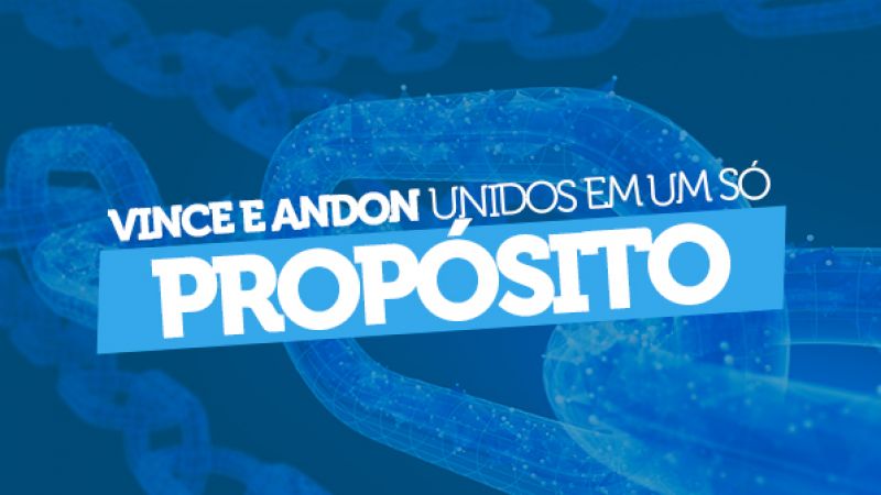 VINCE E ANDON - UNIDOS EM UM SÓ PROPÓSITO! 